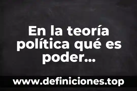 En la teoría política qué es poder, hegemonía y liderazgo