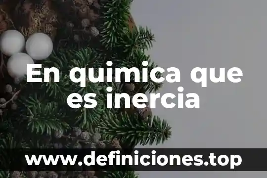 En quimica que es inercia