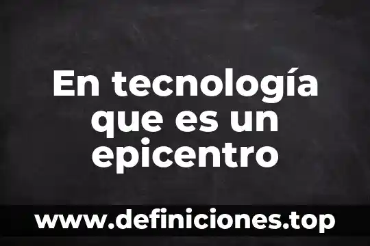 Que es el aprendizaje por medio de la tecnologia 8 En tecnología que es un epicentro