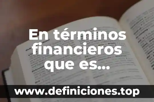 Que es el departamento de recursos financieros 5 En t茅rminos financieros que es presupuesto