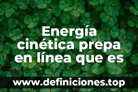 Energía cinética prepa en línea que es