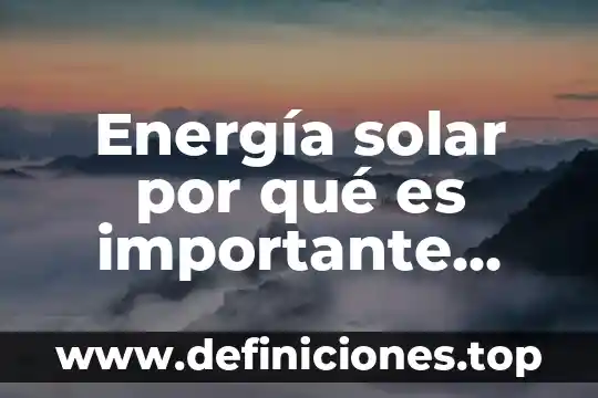 Energía solar por qué es importante difundirla