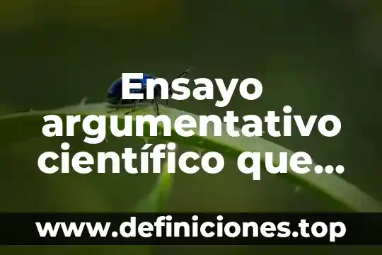 Ensayo argumentativo científico que es