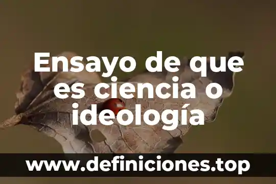 Ensayo de que es ciencia o ideología