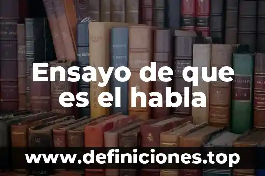 Que es el es ensayo 8 Ensayo de que es el habla
