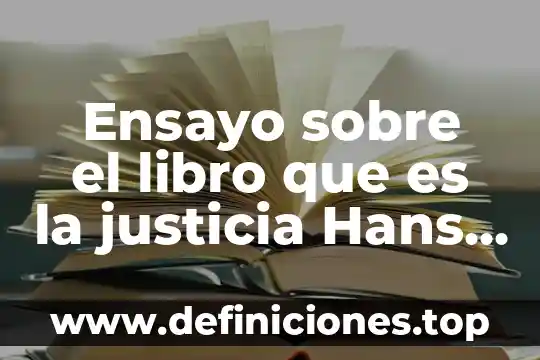 Resumen que es la justicia hans kelsen 8 Ensayo sobre el libro que es la justicia Hans Kelsen