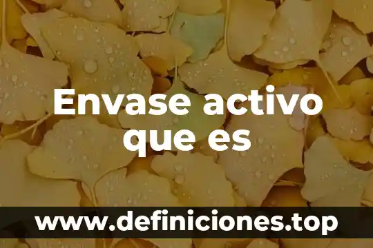 Envase activo que es