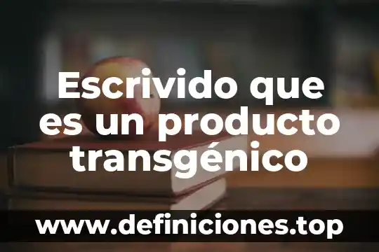 Que es un producto artesanal y como se elabora 4 Escrivido que es un producto transgénico