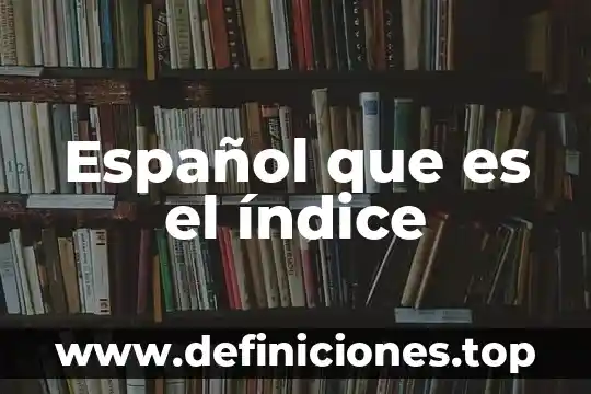 Que es indice o tabla de contenido 3 Español que es el índice