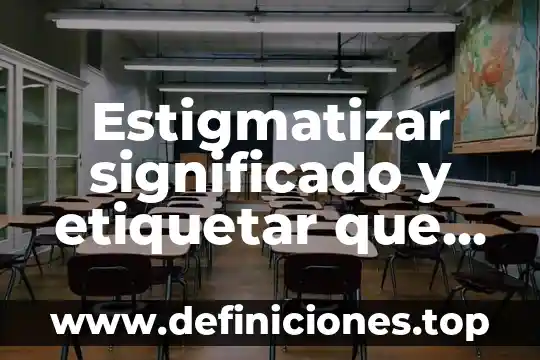 Que es segmento y su significado 8 Estigmatizar significado y etiquetar que es