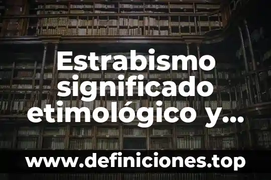 Enfermedad significado etimológico y que es 3 Estrabismo significado etimológico y que es