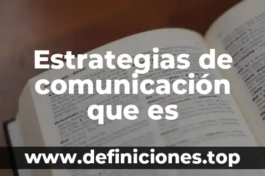 Desarrollar estrategias que es 4 Estrategias de comunicación que es