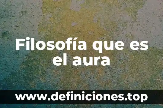 Que es una descripcion en general 4 Filosofía que es el aura