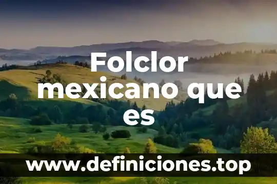 Qué es el sistema financiero mexicano y quienes lo integran 4 Folclor mexicano que es