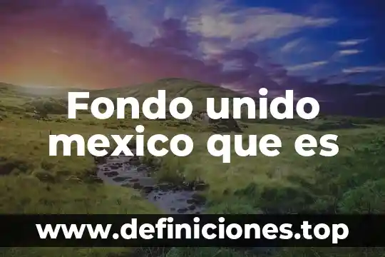 Qué es la Senasica en México 3 Fondo unido mexico que es