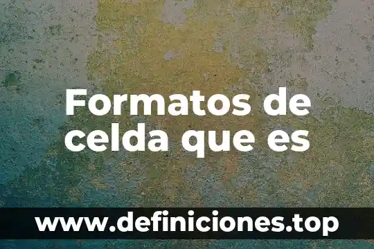 Formatos Radiofónicos 4 Formatos de celda que es