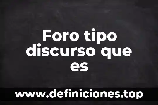 Que es foro en lenguaje computadoras 6 Foro tipo discurso que es