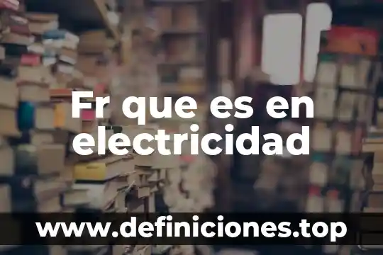 Que es la electricidad quien lo descubrio 3 Fr que es en electricidad