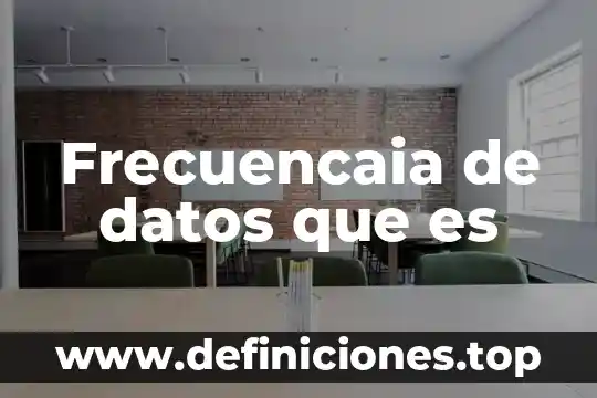 Que es un tabla dentro de una base de datos 3 Frecuencaia de datos que es