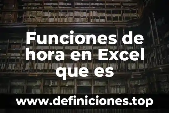 Que es h en excel 3 Funciones de hora en Excel que es