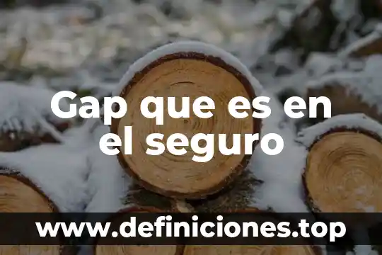 Que es un seguro de reembolso 3 Gap que es en el seguro