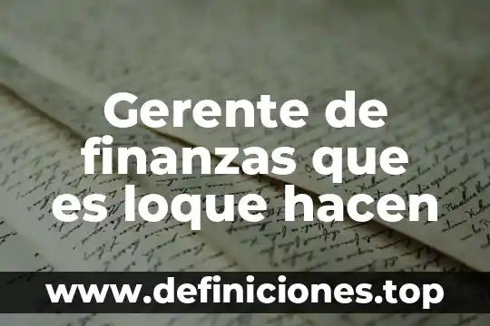 Que es lo que hacen las glenif 3 Gerente de finanzas que es loque hacen