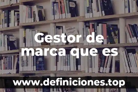 Qué es un gestor de proyectos 7 Gestor de marca que es