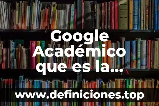 Google Académico que es la revista y cuantos tipos existen