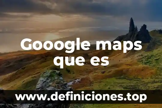 Que es un barrio en google maps 4 Gooogle maps que es