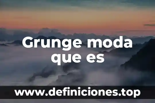 Que es la moda vanguardista 5 Grunge moda que es