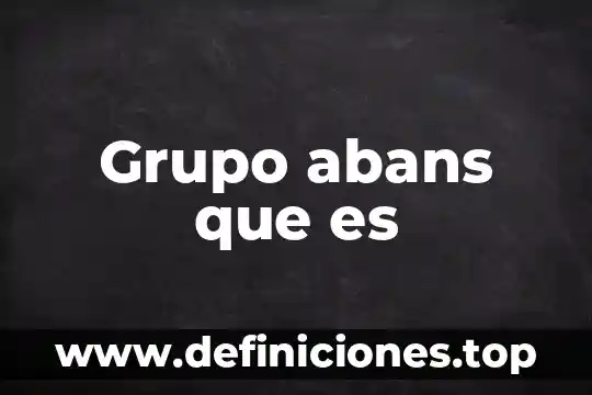 Que es un grupo liberal 4 Grupo abans que es