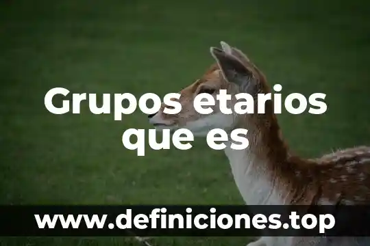 Que es grupos repetidos bd 7 Grupos etarios que es