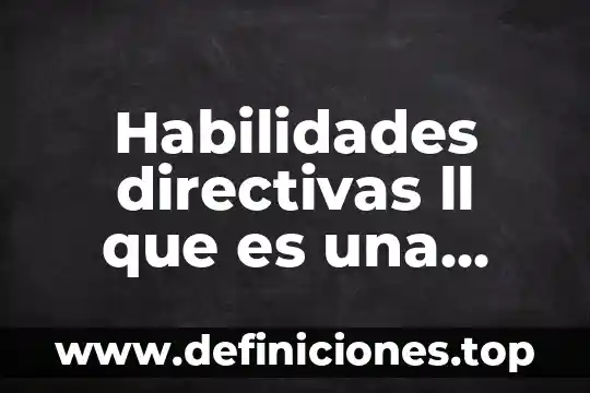 Que es un modelo taller y destrezas directivas 5 Habilidades directivas ll que es una junta