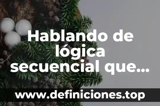 Hablando de lógica secuencial que es un contador