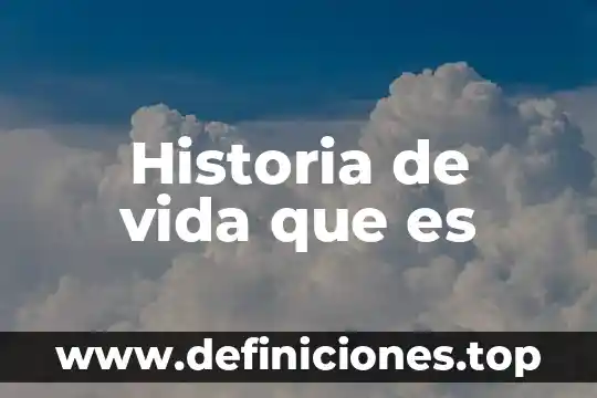 Historia de vida que es