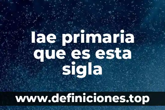 Iae primaria que es esta sigla