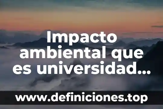 Que es impacto ambiental causas y consecuencias 7 Impacto ambiental que es universidad nacional autónoma de mexico