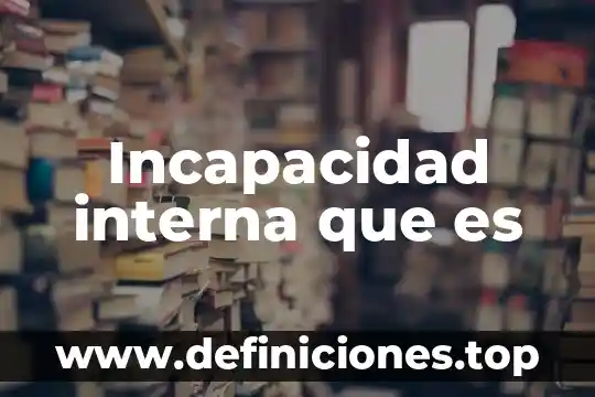 Que es la jubilacion interna 4 Incapacidad interna que es