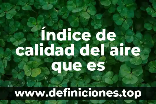 Español que es el índice 6 Índice de calidad del aire que es