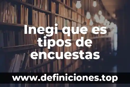 Inegi que es tipos de encuestas