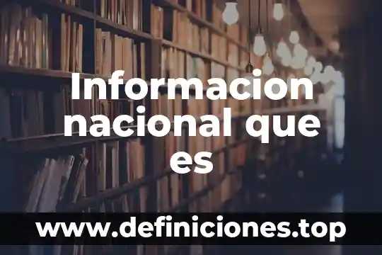 Informacion nacional que es