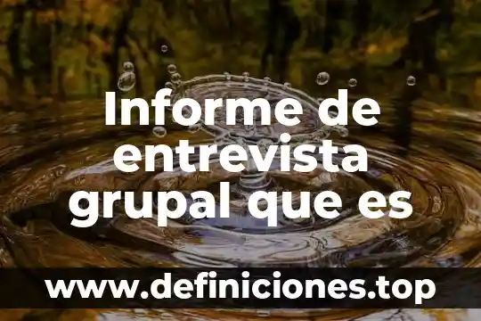 Qué es la técnica de animación grupal 8 Informe de entrevista grupal que es