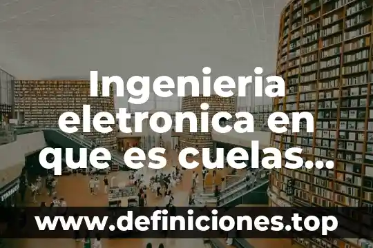 Porque estudiar ingles por que es el idioma universal 6 Ingenieria eletronica en que es cuelas puedo estudiar