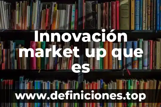 Product market fit que es 3 Innovación market up que es