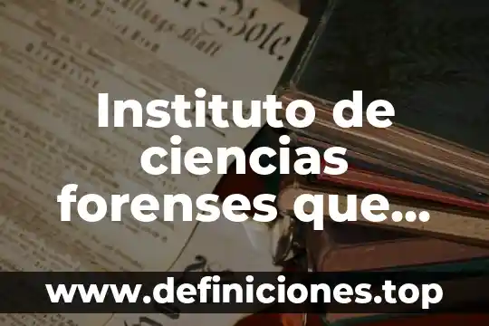 Instituto de ciencias forenses que es