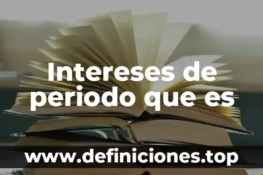 Que es pago para no generar intereses 5 Intereses de periodo que es