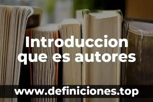 Introduccion que es autores
