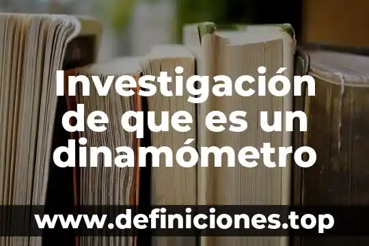 Para que es utilizada la investigacion cuantitativa 7 Investigación de que es un dinamómetro