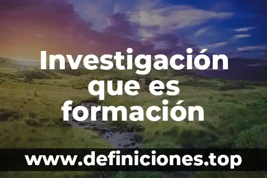 Investigación que es formación