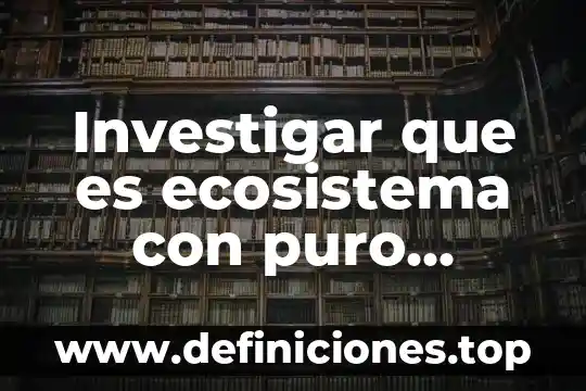 Investigar que es ecosistema con puro dibujo